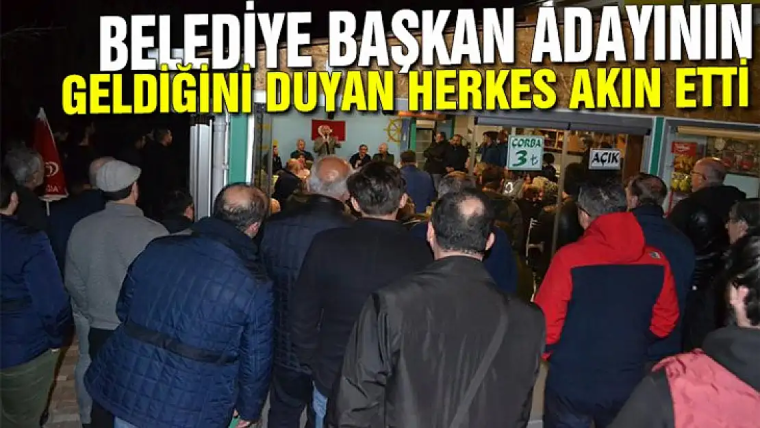 BELEDİYE BAŞKAN ADAYININ GELDİĞİNİ DUYAN AKIN ETTİ