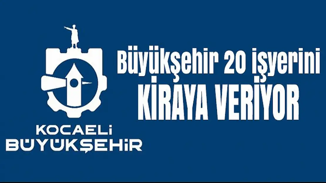 Büyükşehir 20 işyerini birden kiraya veriyor!