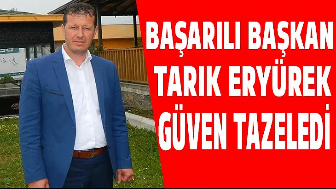 Başarılı başkan Tarık Eryürek güven tazeledi