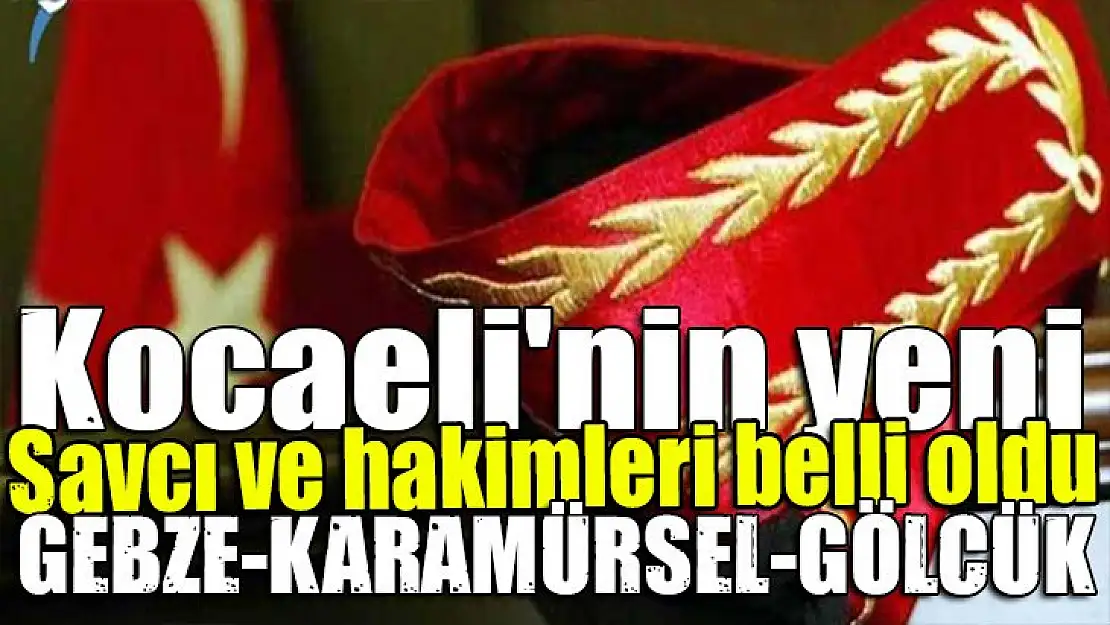 Kocaeli'nin yeni savcı ve hakimleri belli oldu