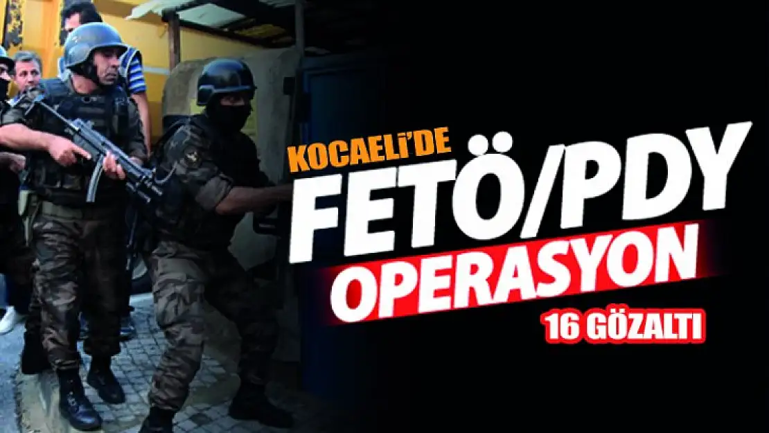 Kocaeli'de FETÖ operasyonu: 16 gözaltı