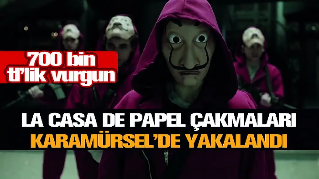 La Casa de Papel'den etkilenip 700 bin TL'lik hırsızlık yaptılar