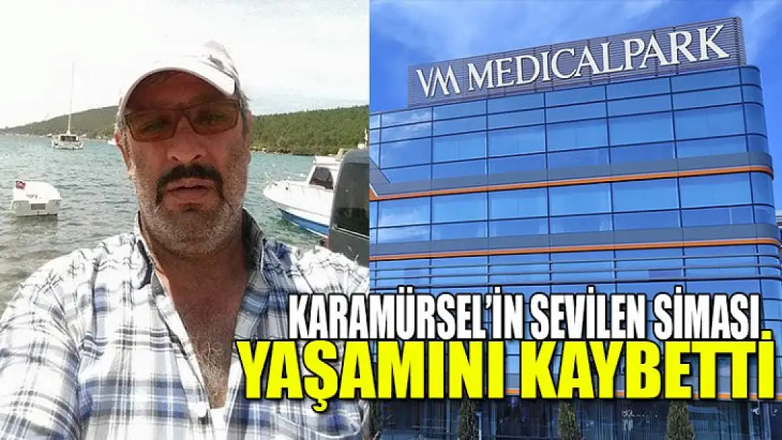 KARAMÜRSEL'İN SEVİLEN SİMASI YAŞAMINI KAYBETTİ