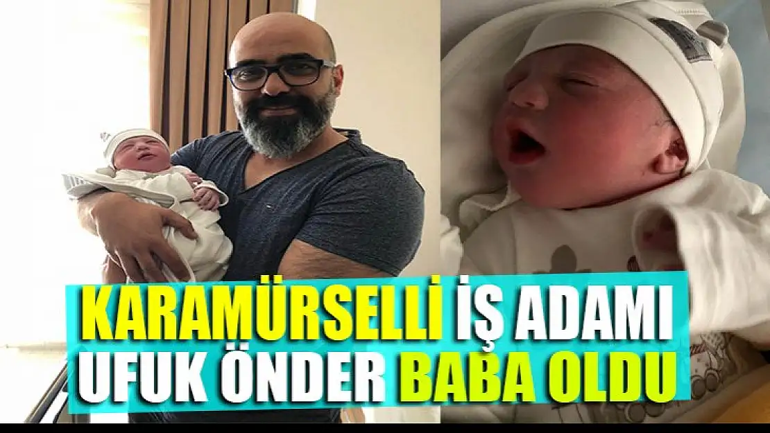 Karamürselli iş adamı ikinci kez baba oldu