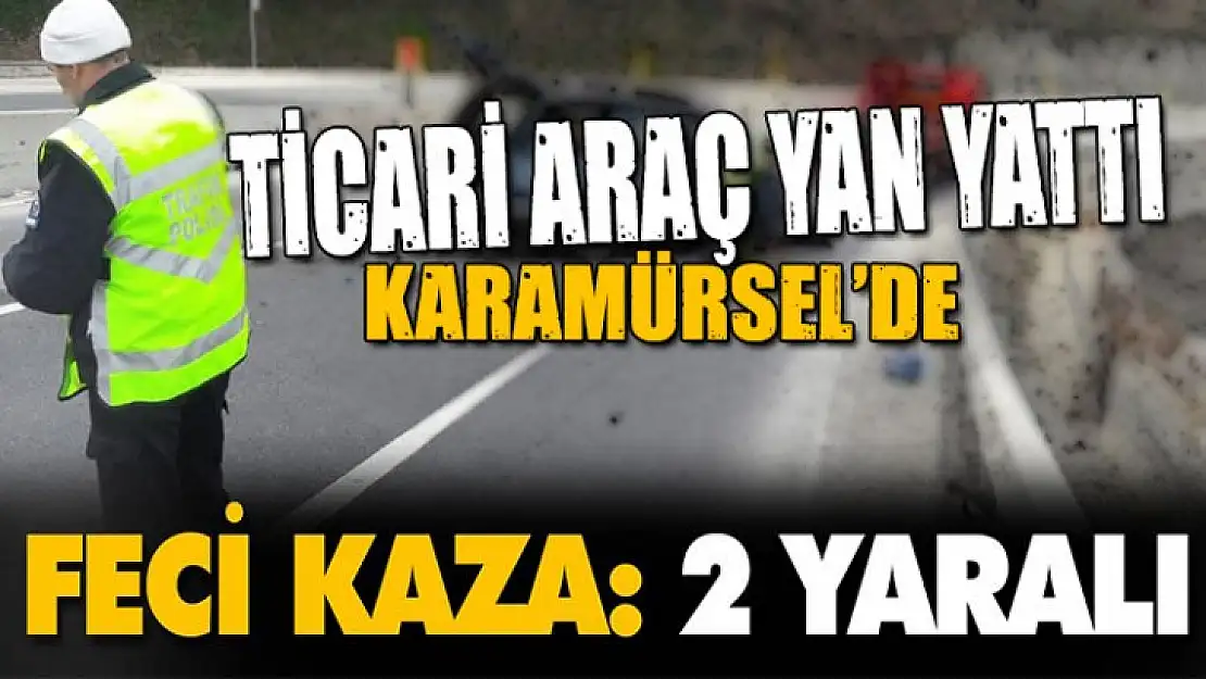 Ticari araç yan yattı 2 yaralı