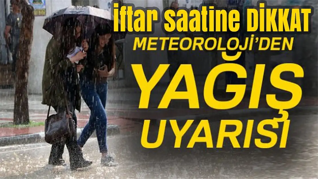 İftar saatinde sağanak yağmur geliyor