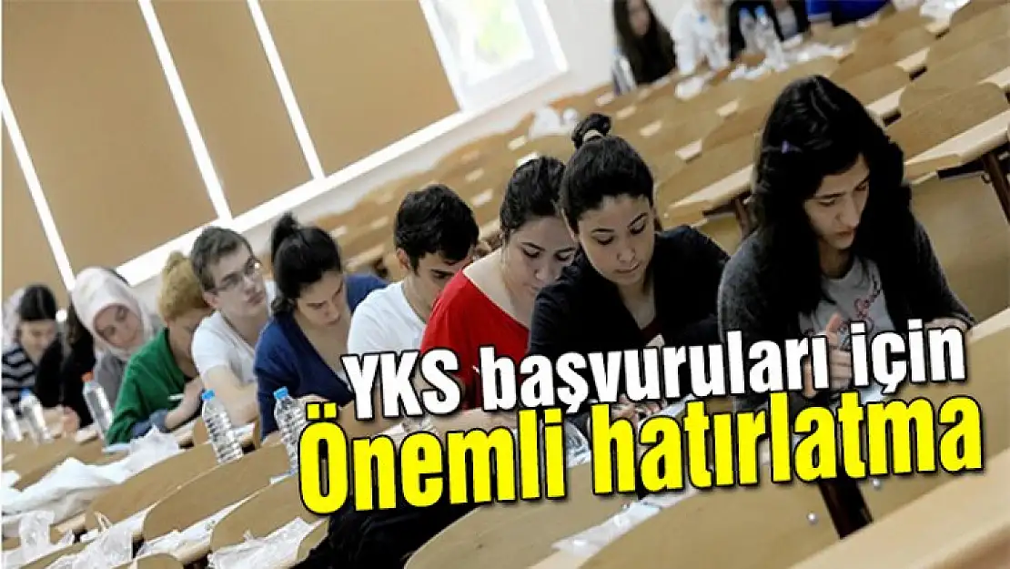 YKS başvuruları için önemli hatırlatma