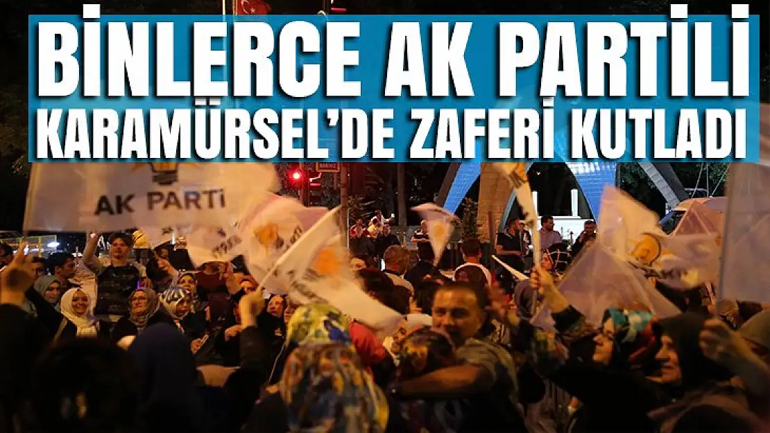 Karamürsel'de binlerce Ak Partili zaferi sokaklarda kutladı