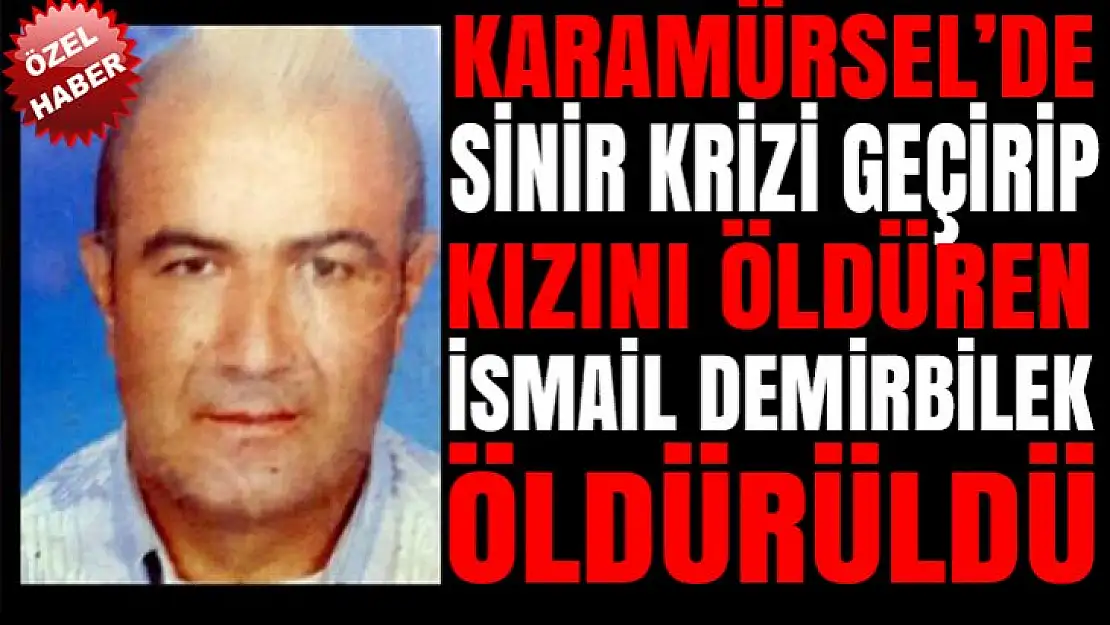 İsmail Demirbilek cezaevinde şişlenerek öldürüldü!