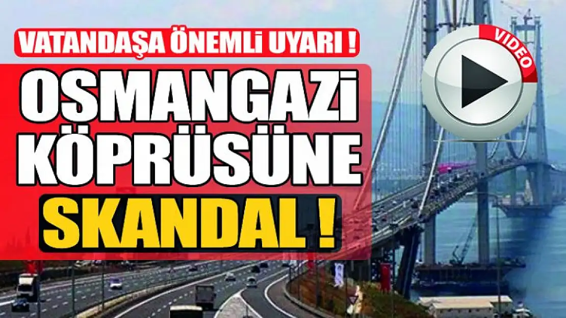 Osman Gazi köprüsünde Skandal !