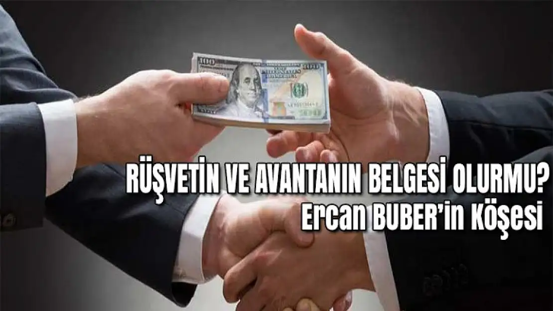 RÜŞVETİN VE AVANTANIN BELGESİ OLURMU?