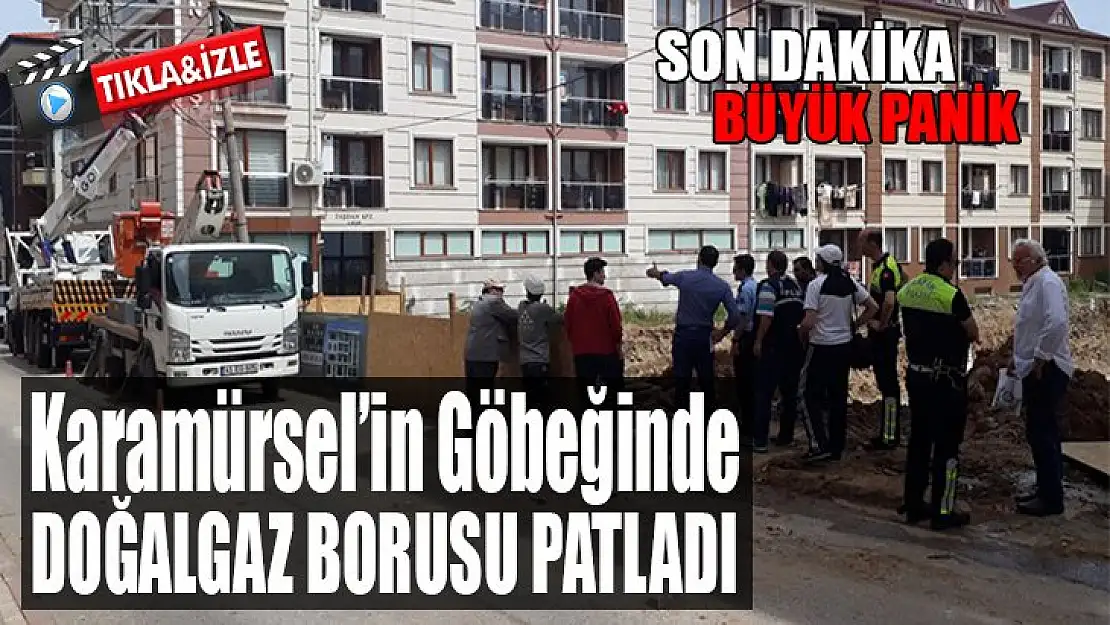 Karamürsel'in göbeğinde doğalgaz borusu patladı