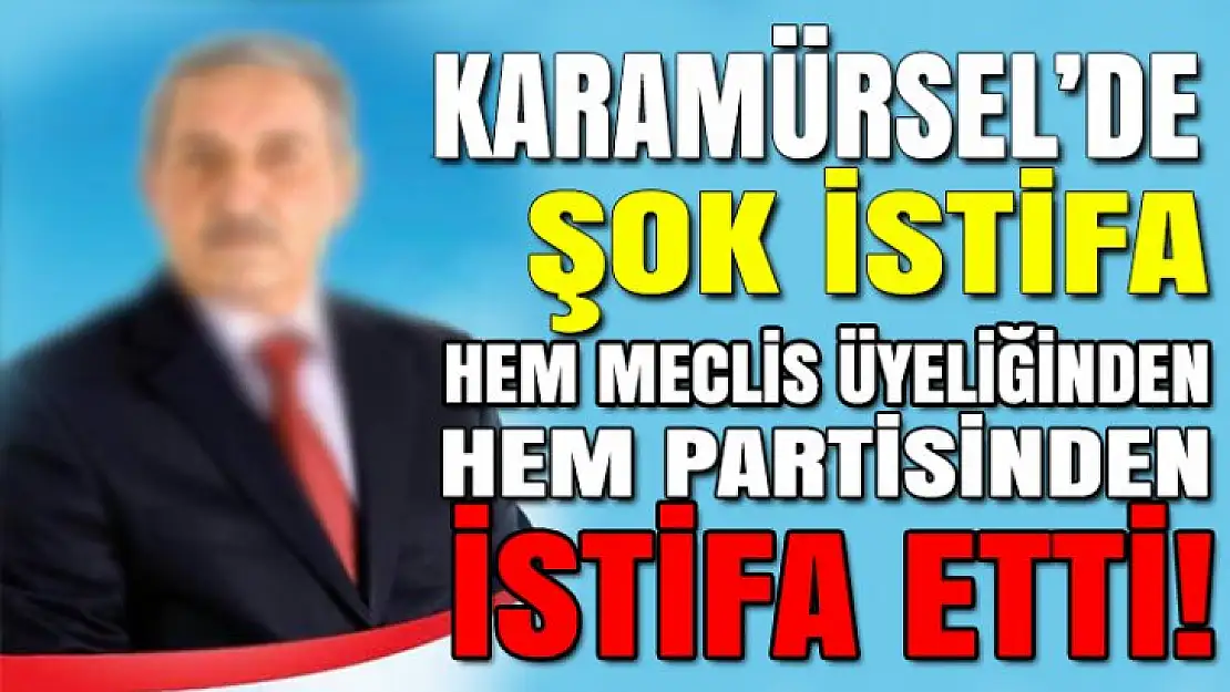 Hem partisinden, hem meclis üyeliğinden istifa etti!