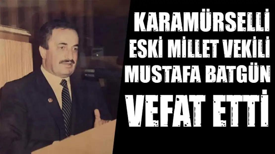 Kocaeli eski milletvekili Mustafa Batgün, yaşamını yitirdi