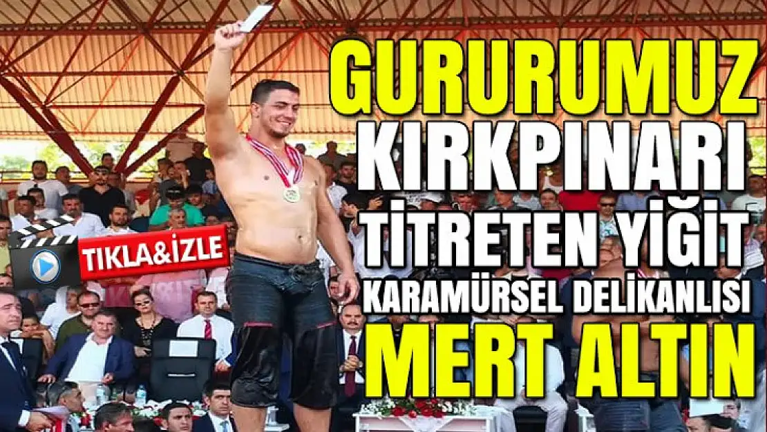 Kırkpınarı titreten yiğit, Karamürsel'in gururu Mert Altın