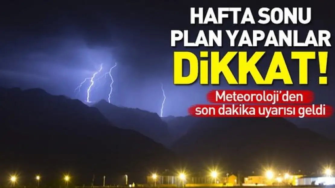 Meteoroloji uyardı: Hafta sonu plan yapacaklar dikkat