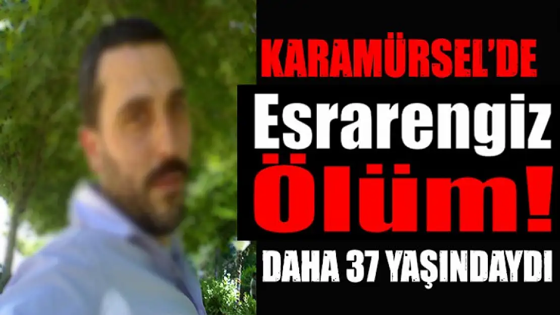 KARAMÜRSEL'DE ESRARENGİZ ÖLÜM