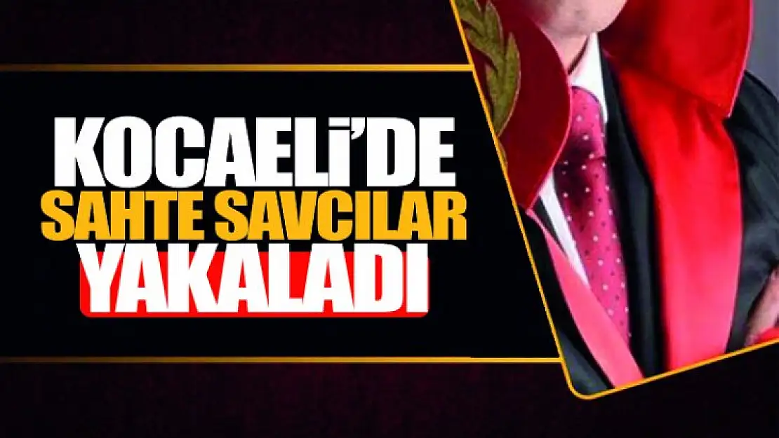 Kocaeli'de Sahte Savcılar Yakalandı