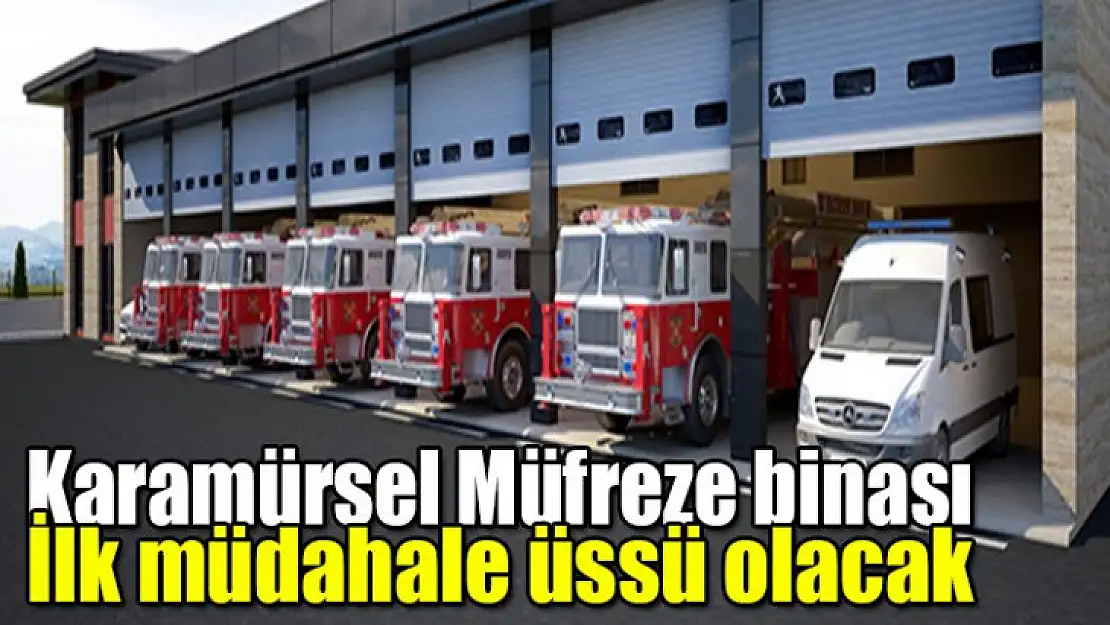 Karamürsel Müfreze binası ilk müdahale üssü olacak