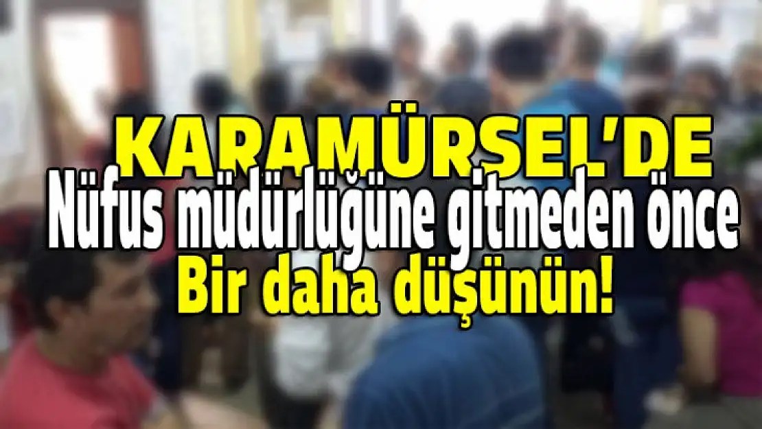 Karamürsel'de Nüfus müdürlüğüne gitmeden önce bir daha düşünün!