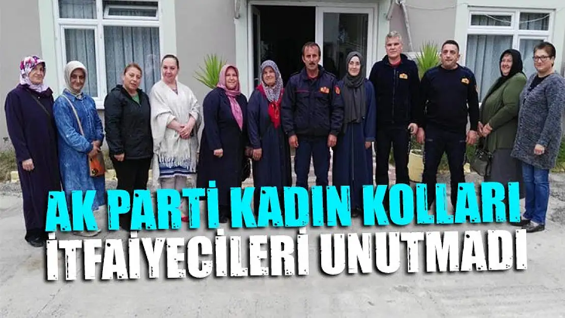 Ak Parti Kadın kolları itfaiyecileri unutmadı