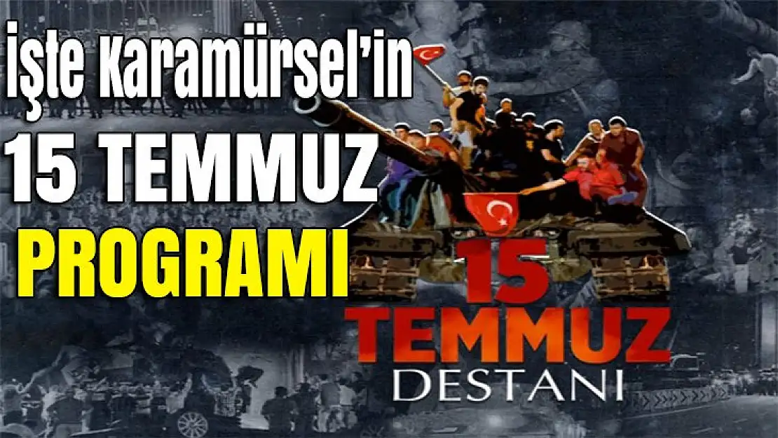 İşye Karamürsel'in 15 Temmuz programı