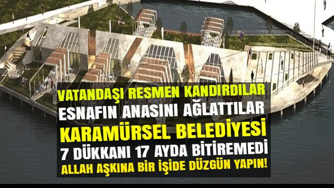 Karamürsel Belediyesi 7 dükkanı 17 ayda bitiremedi