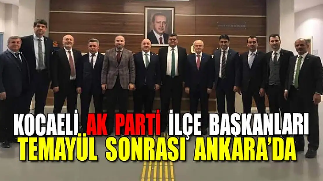 Ak Parti İlçe Başkanları Temayül sonrası Ankara çıkarması yaptı