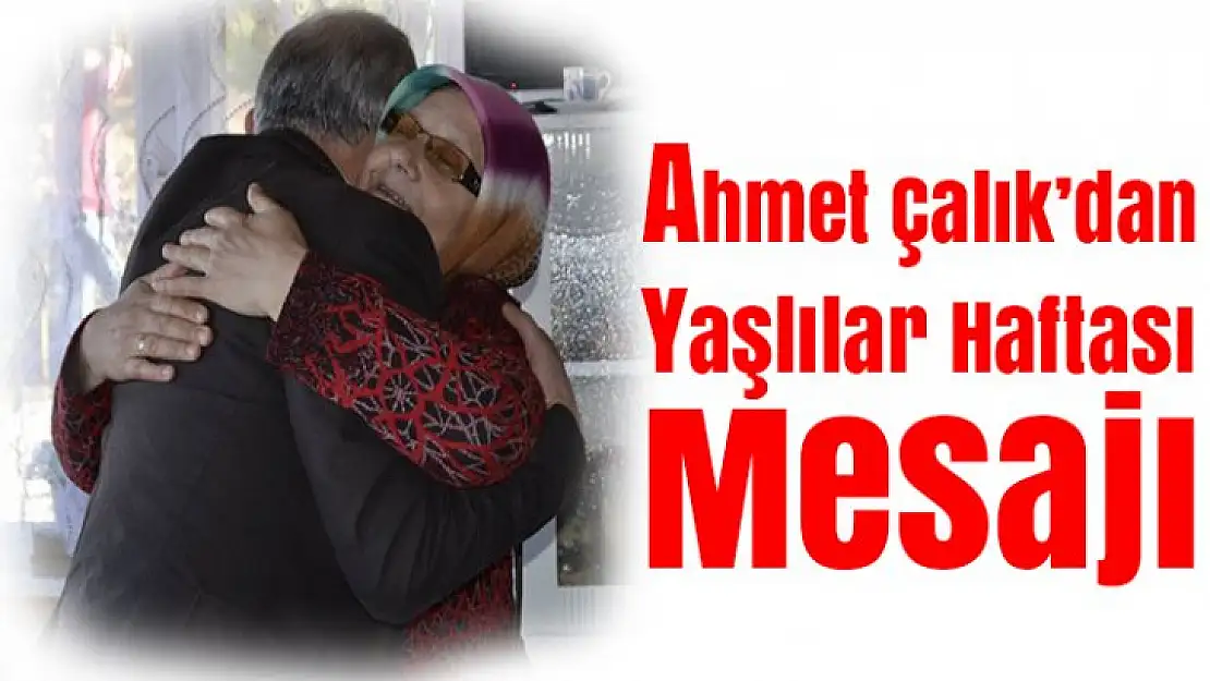 Ahmet Çalık'dan Yaşlılar Haftası Mesajı