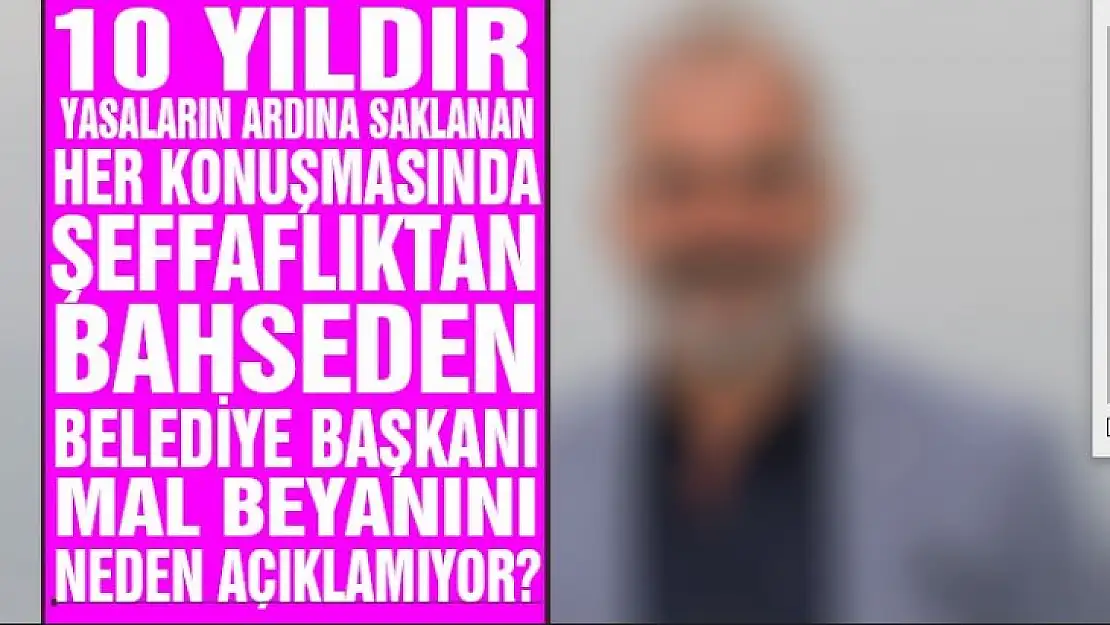 Yasaların ardına saklanıp mal beyanını açıklamayn başkan kim?