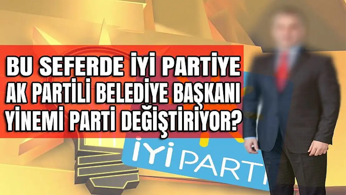 Ak Partili belediye başkanı yinemi parti değiştiriyor?