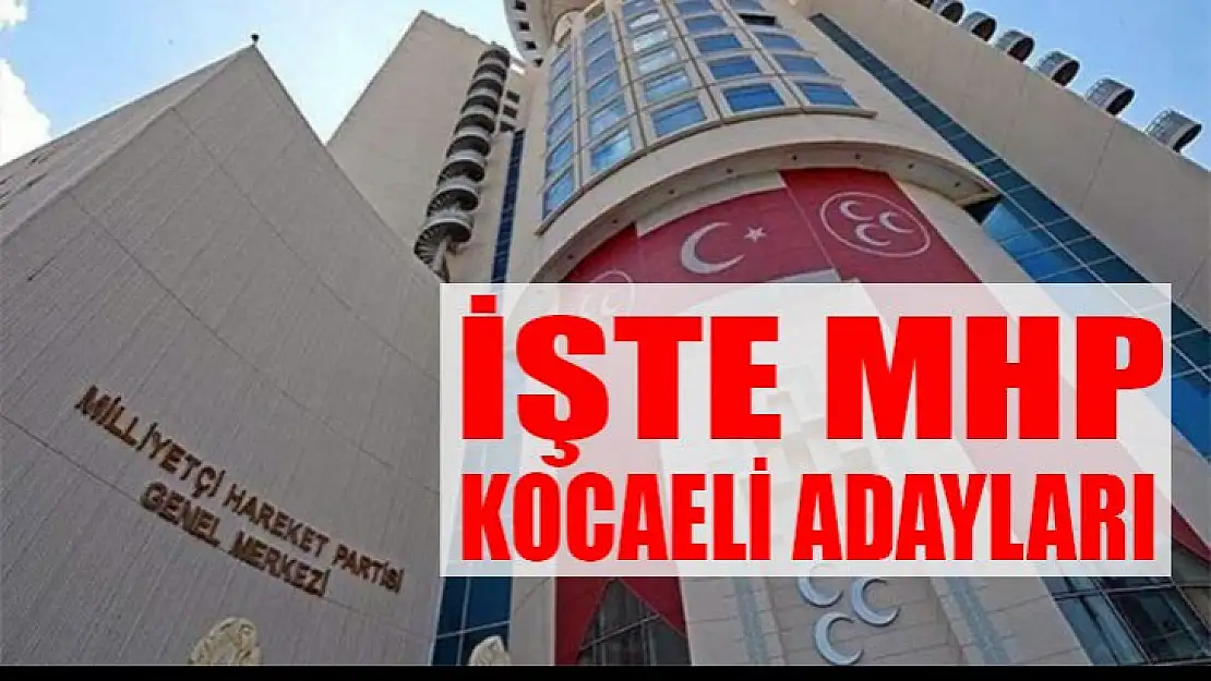 İşte Kocaeli MHP Milletvekili Adayları açıklandı