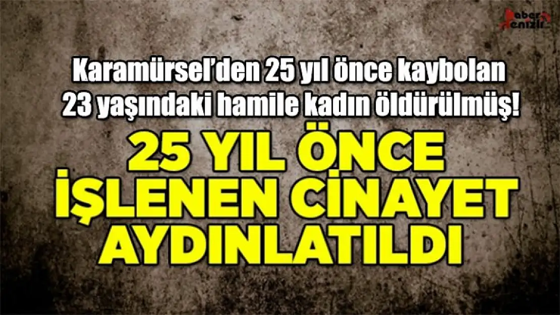 Karamürsel'den 25 yıl önce kaybolan hamile kadının cesedi bulundu!