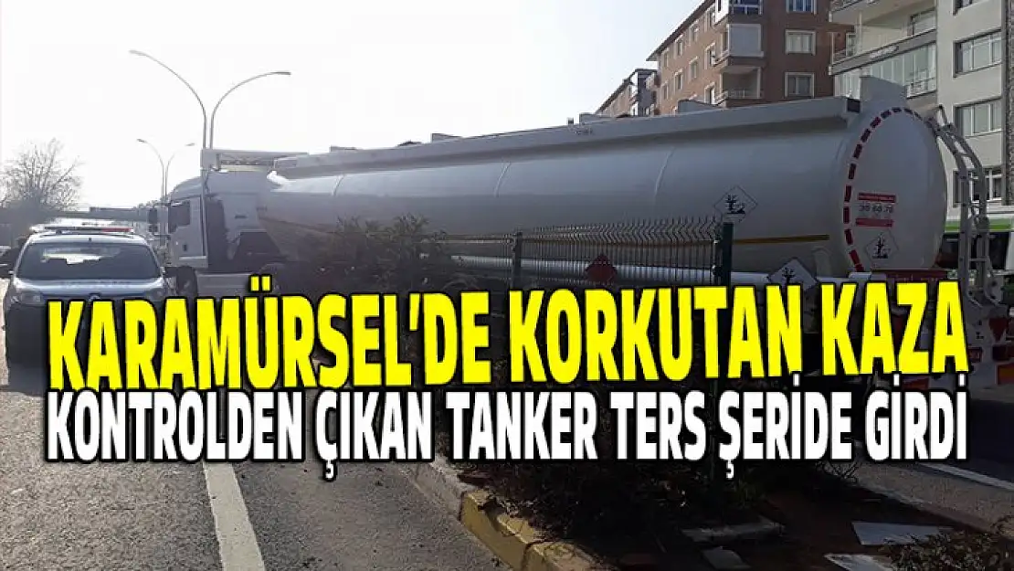 Kontrolden çıkan tanker ters şeride girdi