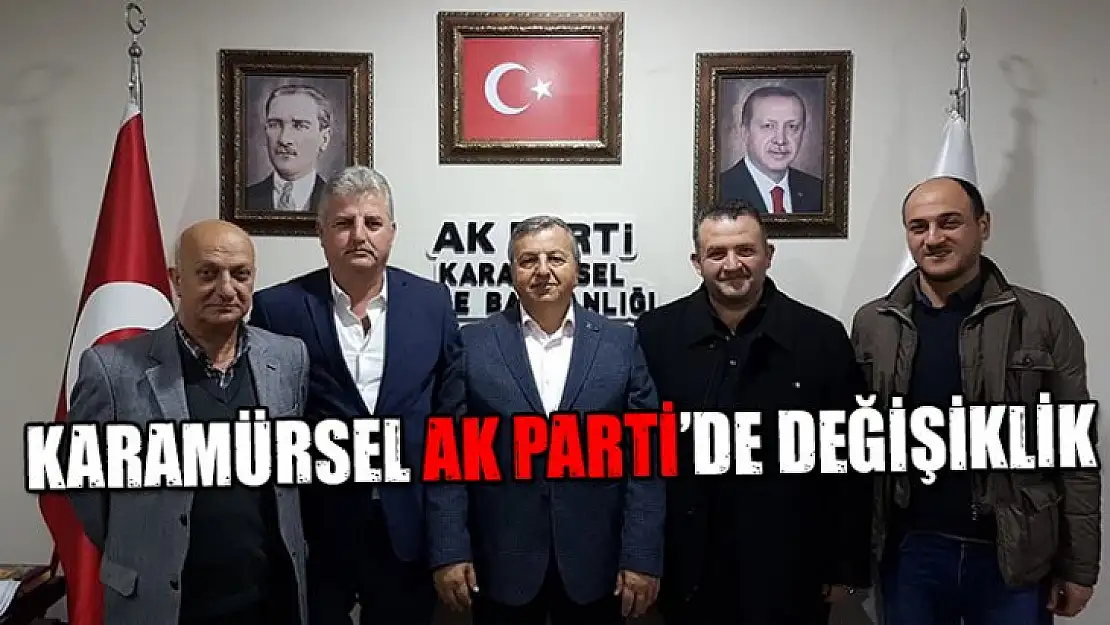 KARAMÜRSEL AK PARTİ'DE DEĞİŞİKLİK