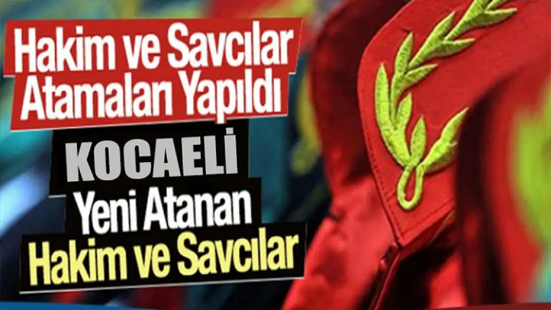 Kocaeli'ye yeni hakim ve savcılar atandı