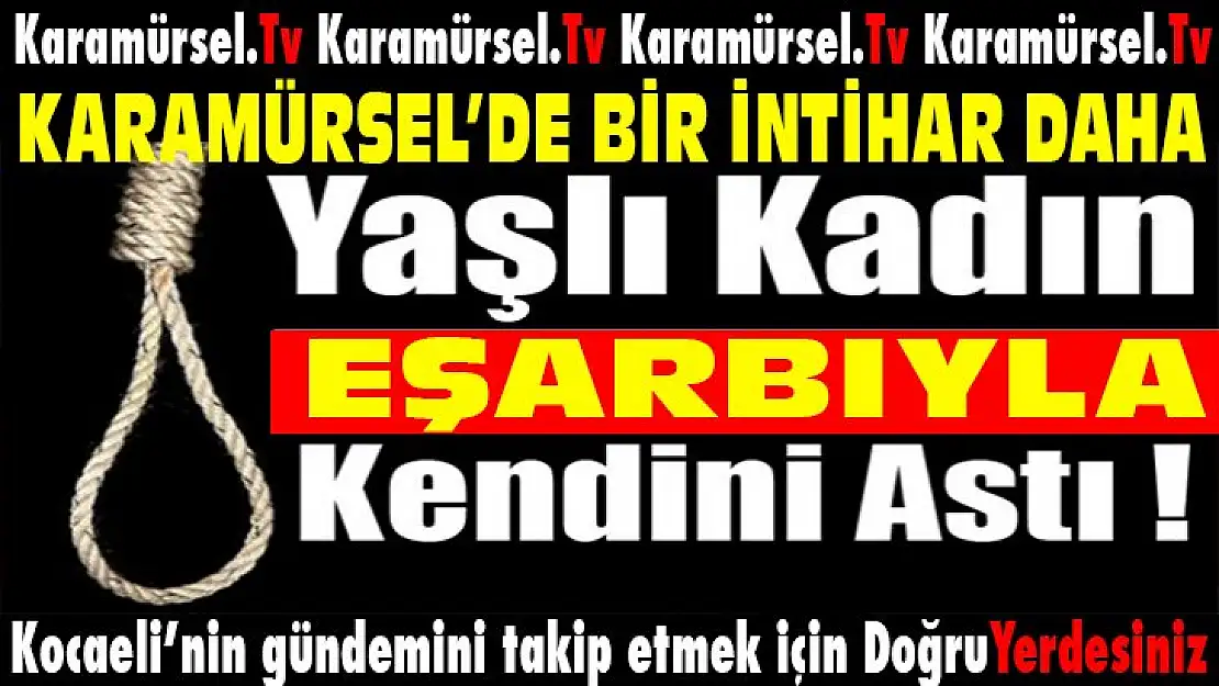 Karamürsel'de 63 yaşındaki kadın eşarbıyla kendini astı