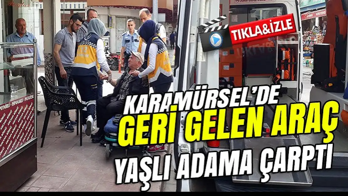 Geri gelen araç yaşlı adama çarptı