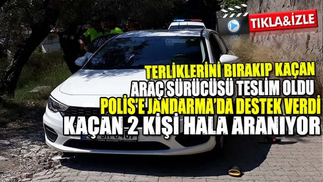 Aracı bırakıp yalın ayak kaçan araç sürücüsü teslim oldu