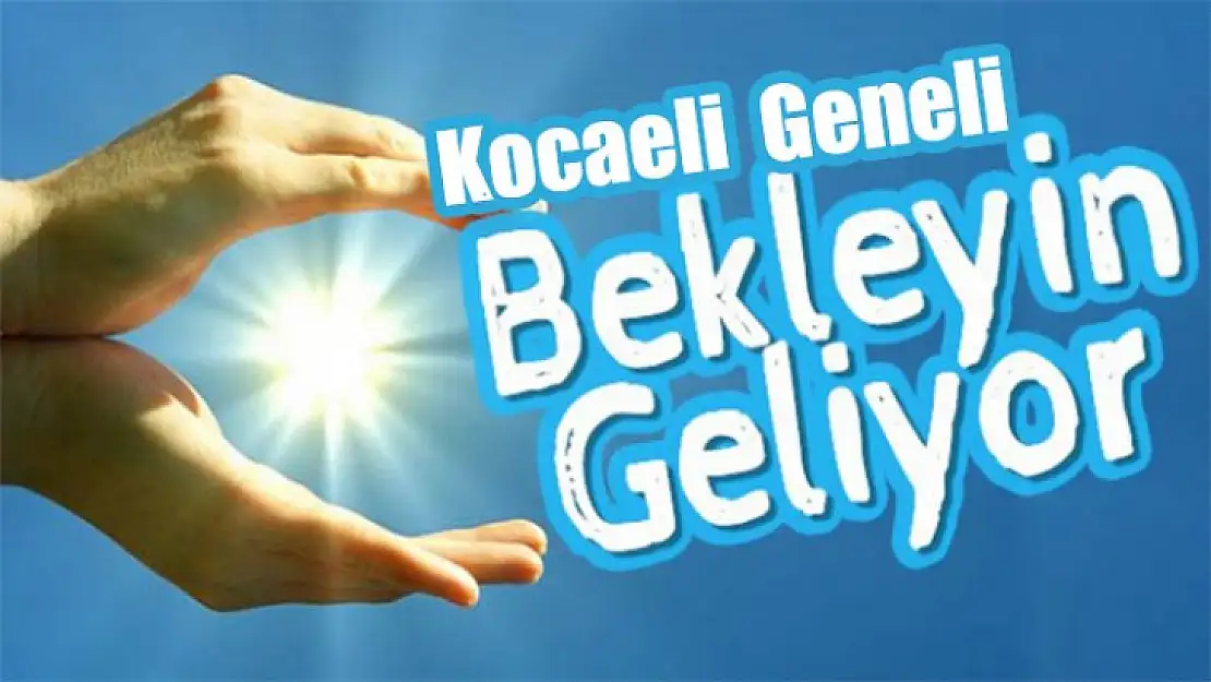 Kocaeli geneli bekleyin geliyor