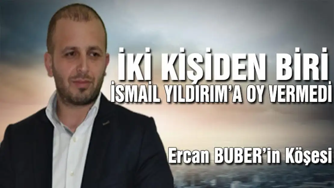 İki kişiden biri İsmail Yıldırım'a oy vermedi!