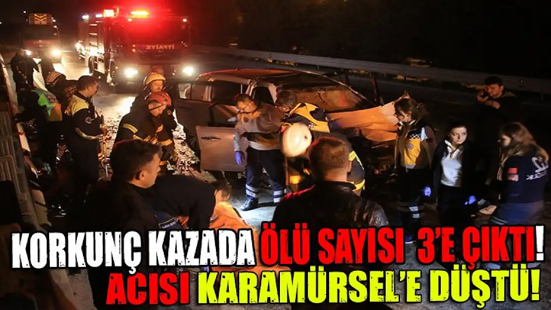 Korkunç kazada ölü sayısı 3 yükseldi!