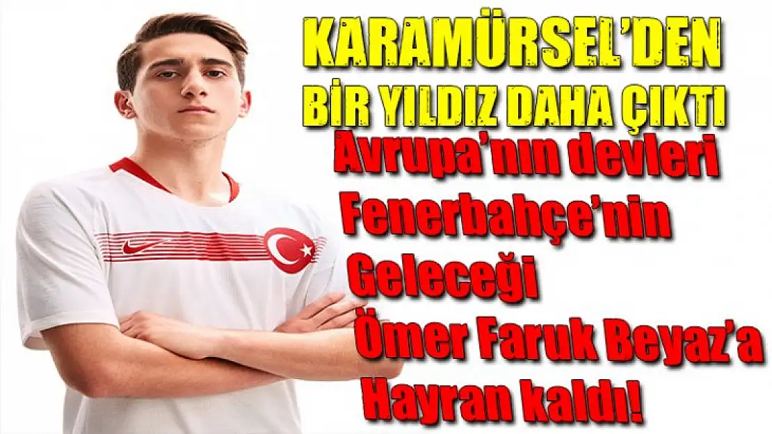 Avrupa'nın devleri Fenerbahçe'nin geleceği Ömer Faruk Beyaz'a hayran kaldı!