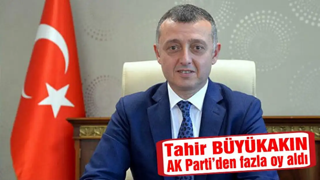 Tahir Büyükakın Ak Parti'den fazla oy aldı