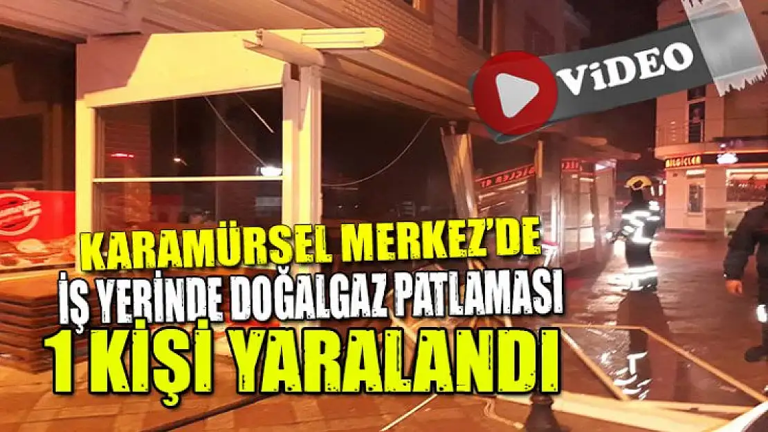 KARAMÜRSEL'DE DOĞALGAZ PATLAMASI 1 YARALI