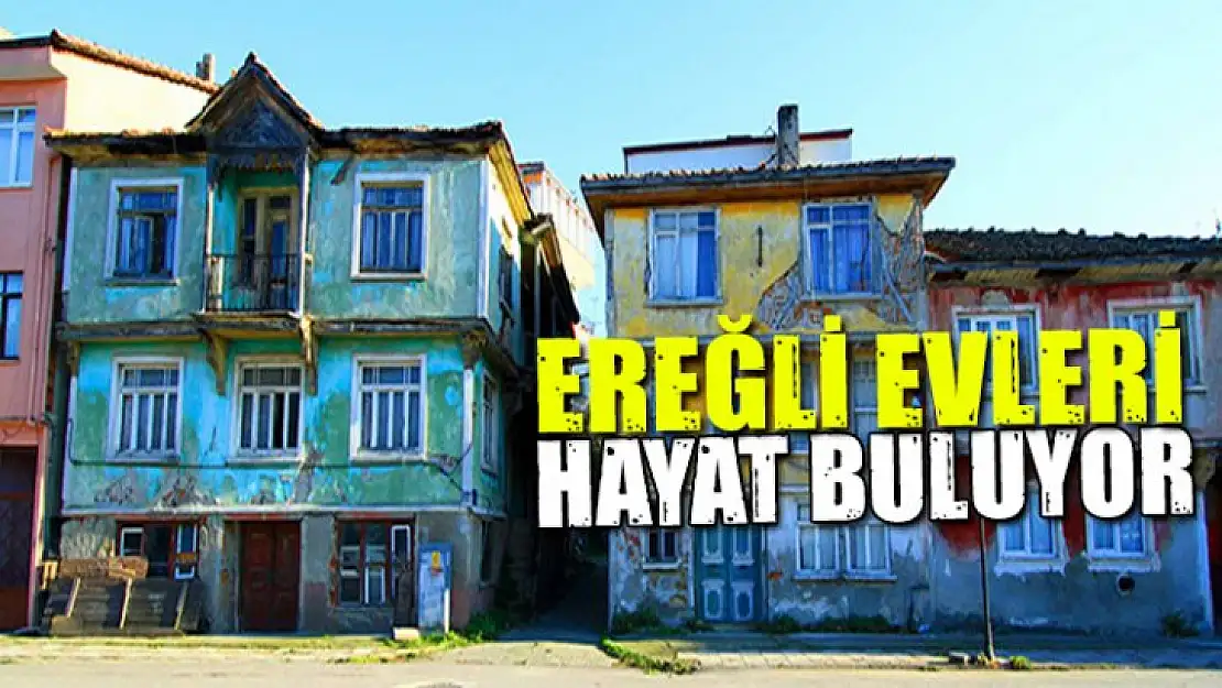 Ereğli evleri tekrar hayat buluyor