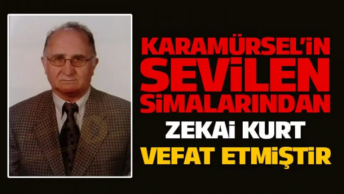 Emekli Zekai Kurt Hakkın Rahmetine Kavuşmuştur