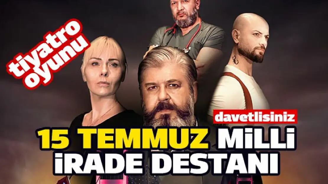 15 Temmuz Milli İrade Destanı tiyatro oyunu 'DESTAN'a davetlisiniz