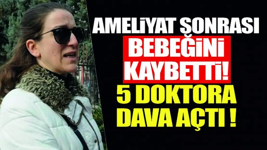 Ameliyat Sonrası Bebeğini Kaybetti ! 5 Doktorla Davalık !