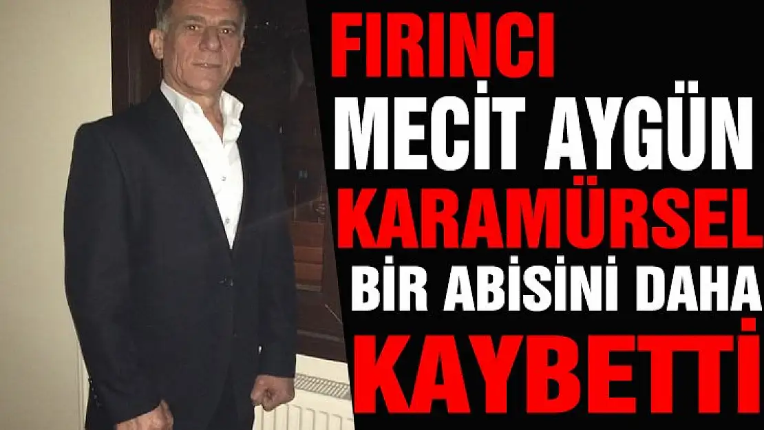 Fırıncı Mecit Aygün yaşamını kaybetti